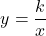 \[ y = \frac{k}{x} \]