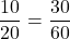 \[ \frac{10}{20} = \frac{30}{60} \]