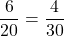 \[ \frac{6}{20} = \frac{4}{30} \]
