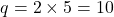 \[ q = 2 \times 5 = 10 \]