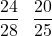 \[ \frac{24}{28} \text{ আৰু } \frac{20}{25} \]