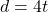 d = 4t
