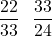\[ \frac{22}{33} \text{ আৰু } \frac{33}{24} \]
